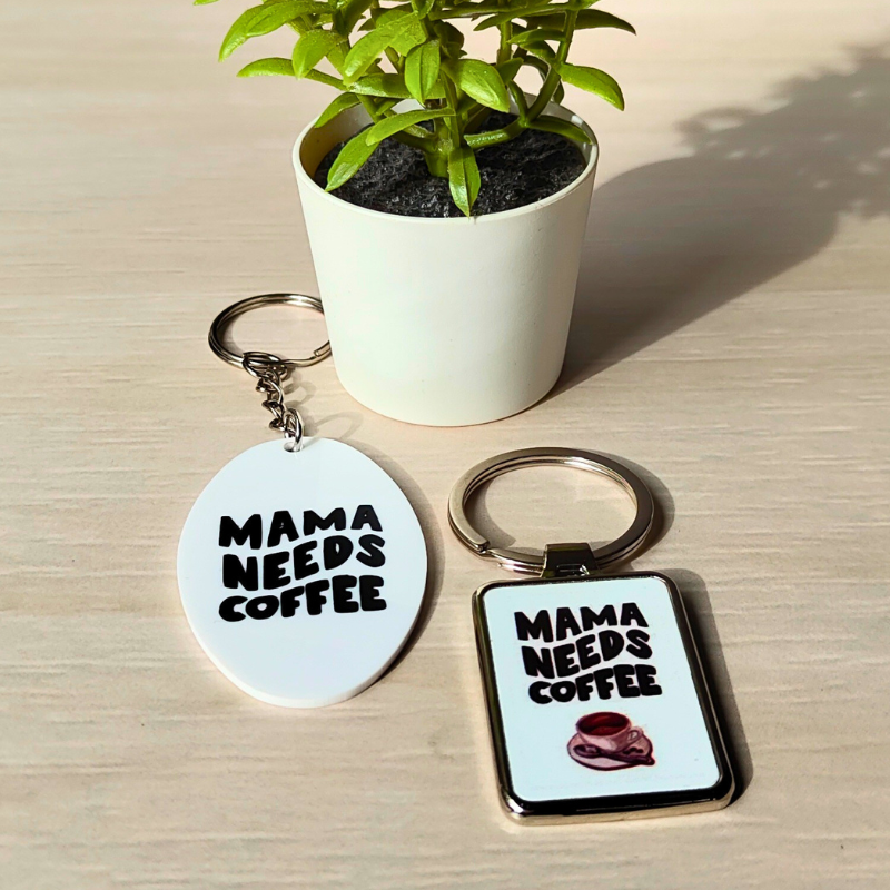 Mama Needs Coffee Keyrings - Metal or Acrylic.