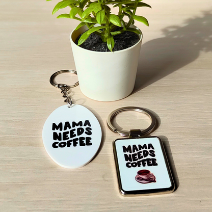 Mama Needs Coffee Keyrings - Metal or Acrylic.
