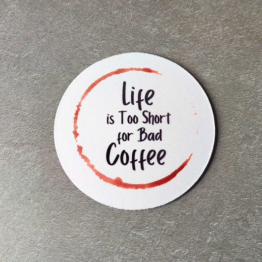 Life is too short for bad coffee round drink coaster.